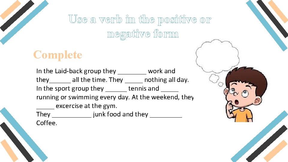 Use a verb in the positive or negative form Complete In the Laid-back group