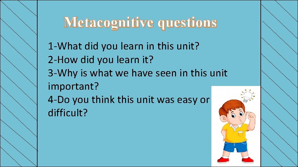Metacognitive questions 1 -What did you learn in this unit? 2 -How did you