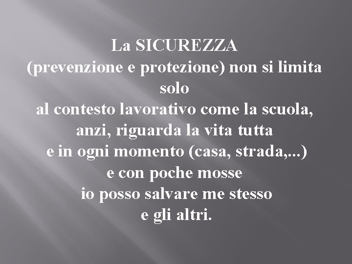 La SICUREZZA (prevenzione e protezione) non si limita solo al contesto lavorativo come la