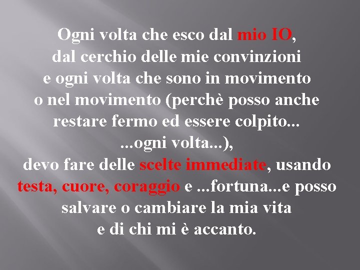 Ogni volta che esco dal mio IO, dal cerchio delle mie convinzioni e ogni