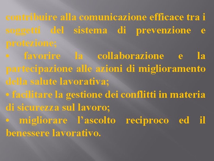 contribuire alla comunicazione efficace tra i soggetti del sistema di prevenzione e protezione; •