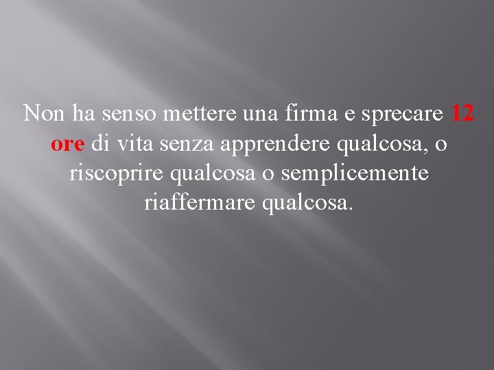 Non ha senso mettere una firma e sprecare 12 ore di vita senza apprendere