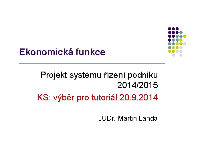 Ekonomická funkce Projekt systému řízení podniku 2014/2015 KS: výběr pro tutoriál 20. 9. 2014