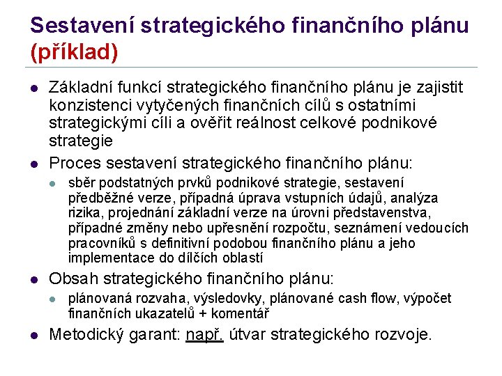 Sestavení strategického finančního plánu (příklad) l l Základní funkcí strategického finančního plánu je zajistit