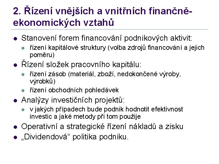 2. Řízení vnějších a vnitřních finančněekonomických vztahů l Stanovení forem financování podnikových aktivit: l