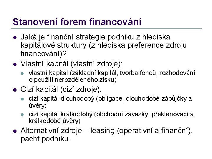 Stanovení forem financování l l Jaká je finanční strategie podniku z hlediska kapitálové struktury