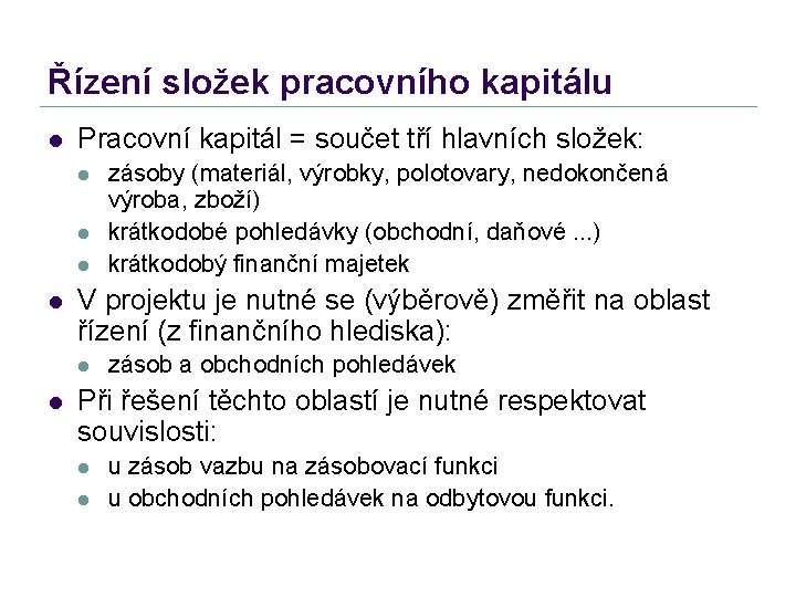 Řízení složek pracovního kapitálu l Pracovní kapitál = součet tří hlavních složek: l l