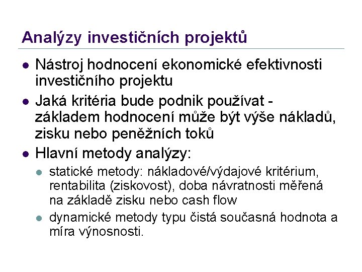 Analýzy investičních projektů l l l Nástroj hodnocení ekonomické efektivnosti investičního projektu Jaká kritéria