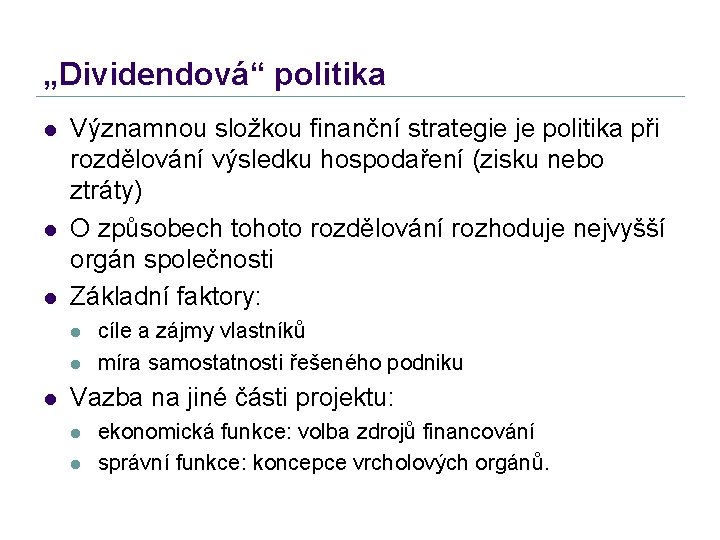 „Dividendová“ politika l l l Významnou složkou finanční strategie je politika při rozdělování výsledku