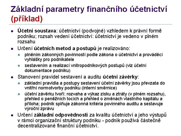 Základní parametry finančního účetnictví (příklad) l l Účetní soustava: účetnictví (podvojné) vzhledem k právní