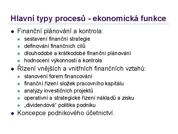 Hlavní typy procesů - ekonomická funkce l Finanční plánování a kontrola: l l l