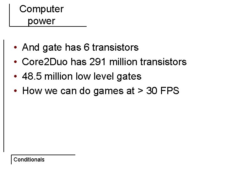 Computer power • • And gate has 6 transistors Core 2 Duo has 291