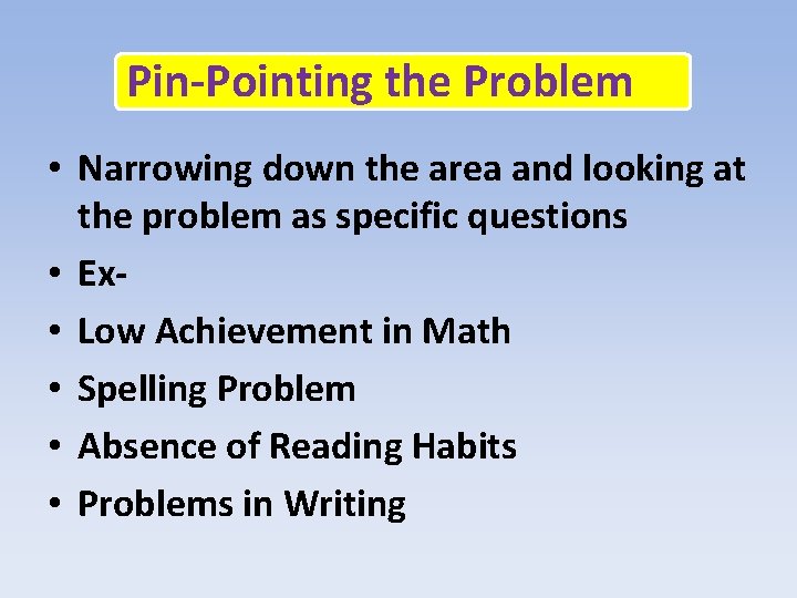 Pin-Pointing the Problem • Narrowing down the area and looking at the problem as