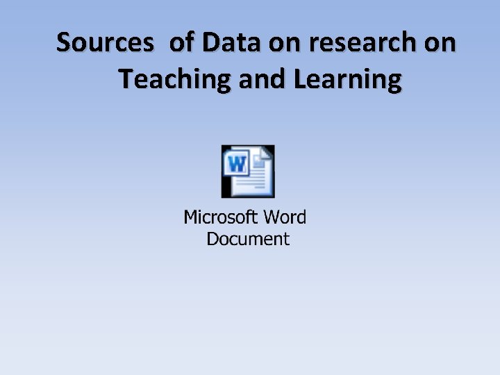 Sources of Data on research on Teaching and Learning 