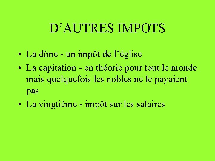 D’AUTRES IMPOTS • La dîme - un impôt de l’église • La capitation -