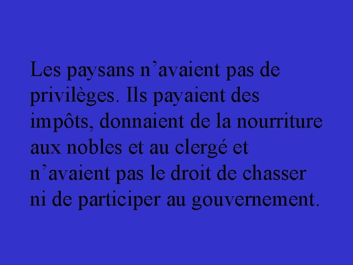 Les paysans n’avaient pas de privilèges. Ils payaient des impôts, donnaient de la nourriture