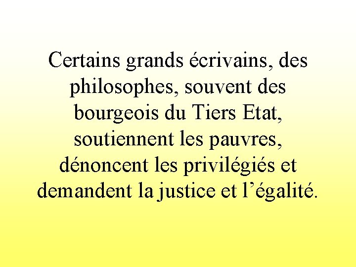 Certains grands écrivains, des philosophes, souvent des bourgeois du Tiers Etat, soutiennent les pauvres,