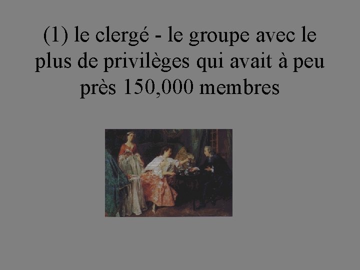 (1) le clergé - le groupe avec le plus de privilèges qui avait à