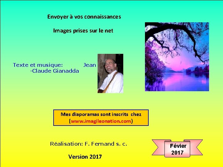 Envoyer à vos connaissances Images prises sur le net Texte et musique: Jean -Claude