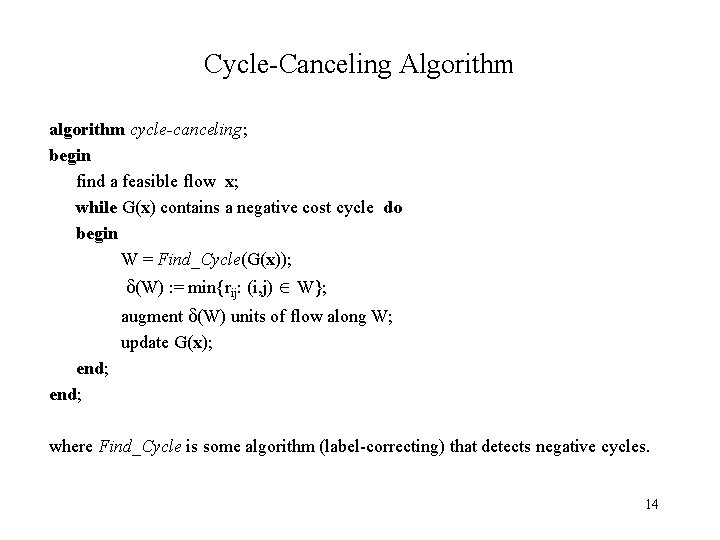 Cycle-Canceling Algorithm algorithm cycle-canceling; begin find a feasible flow x; while G(x) contains a
