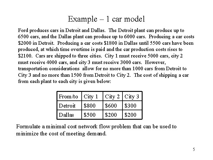 Example – 1 car model Ford produces cars in Detroit and Dallas. The Detroit