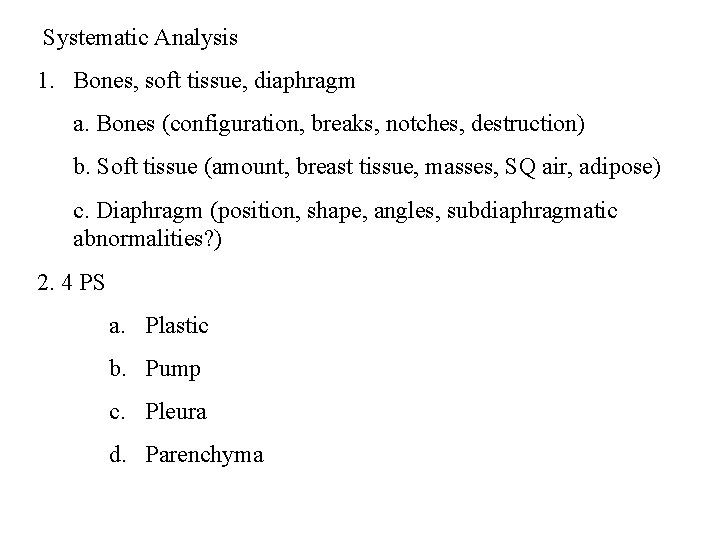 Systematic Analysis 1. Bones, soft tissue, diaphragm a. Bones (configuration, breaks, notches, destruction) Systematic Analysis 1. Bones, soft tissue, diaphragm a. Bones (configuration, breaks, notches, destruction)