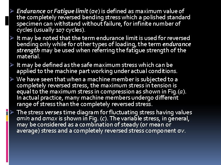 Ø Endurance or Fatigue limit (σe) is defined as maximum value of the completely Ø Endurance or Fatigue limit (σe) is defined as maximum value of the completely