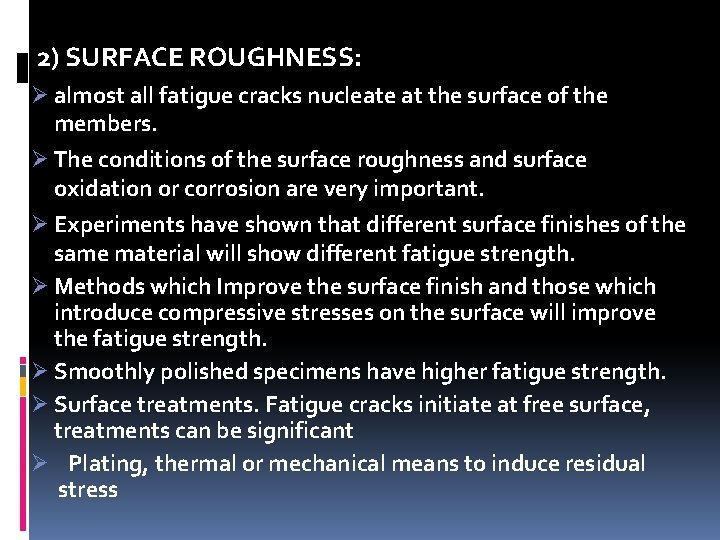 2) SURFACE ROUGHNESS: Ø almost all fatigue cracks nucleate at the surface of the 2) SURFACE ROUGHNESS: Ø almost all fatigue cracks nucleate at the surface of the
