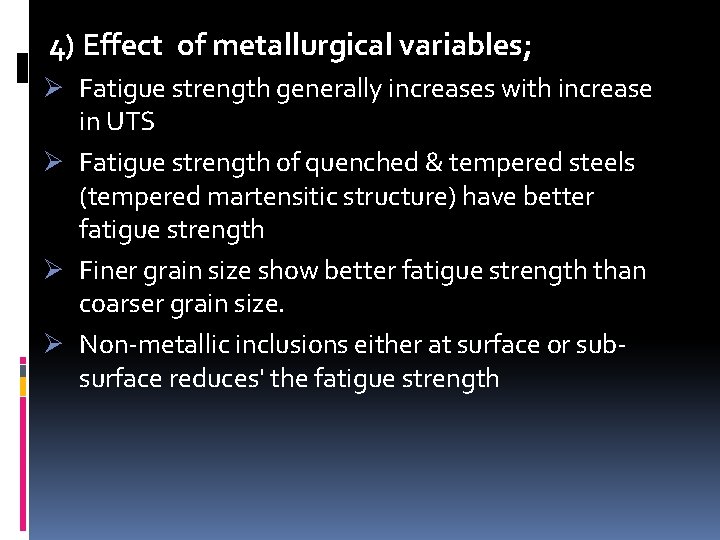 4) Effect of metallurgical variables; Ø Fatigue strength generally increases with increase in UTS 4) Effect of metallurgical variables; Ø Fatigue strength generally increases with increase in UTS