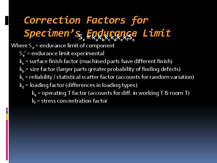 Correction Factors for Specimen’s. Se Endurance = kakbkckdkekf. Se’ Limit Where Se = endurance Correction Factors for Specimen’s. Se Endurance = kakbkckdkekf. Se’ Limit Where Se = endurance