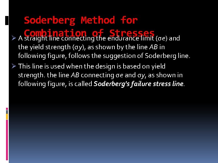 Soderberg Method for Combination of Stresses Ø A straight line connecting the endurance limit Soderberg Method for Combination of Stresses Ø A straight line connecting the endurance limit