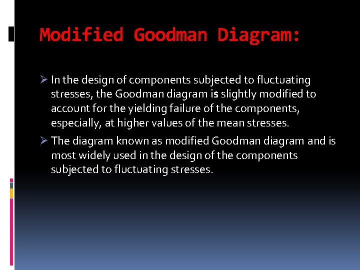 Modified Goodman Diagram: Ø In the design of components subjected to fluctuating stresses, the Modified Goodman Diagram: Ø In the design of components subjected to fluctuating stresses, the
