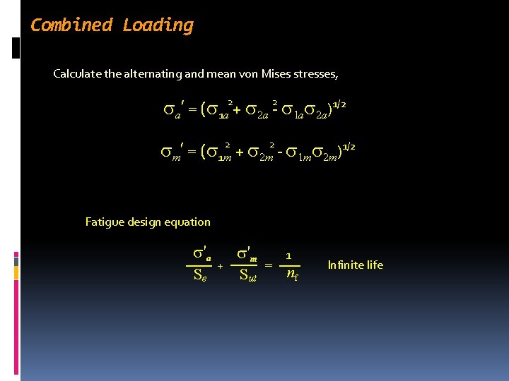 Combined Loading Calculate the alternating and mean von Mises stresses, a′ = ( 1 Combined Loading Calculate the alternating and mean von Mises stresses, a′ = ( 1