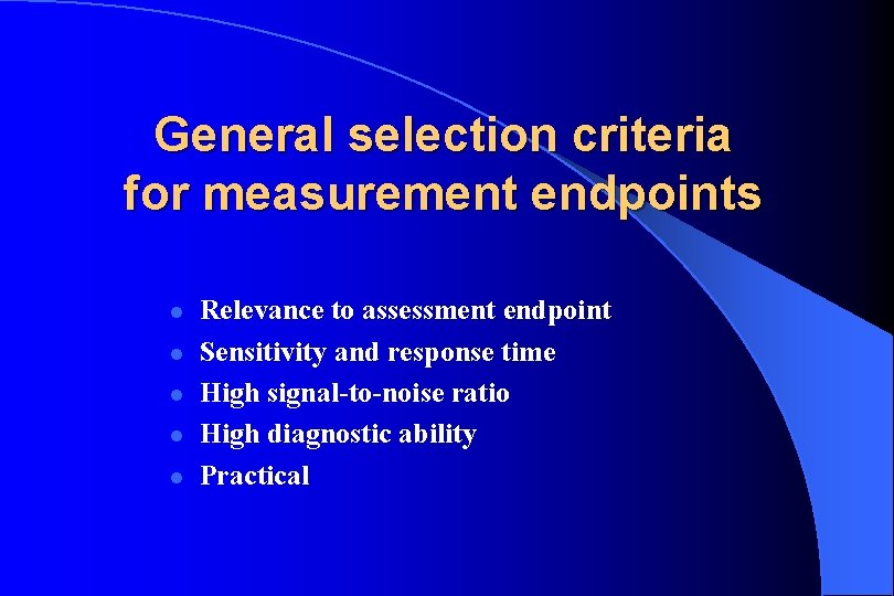 General selection criteria for measurement endpoints l l l Relevance to assessment endpoint Sensitivity