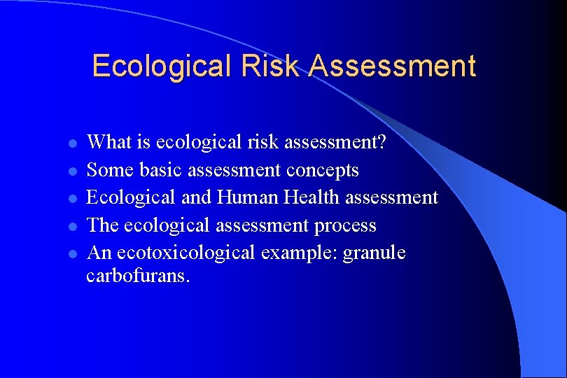 Ecological Risk Assessment l l l What is ecological risk assessment? Some basic assessment