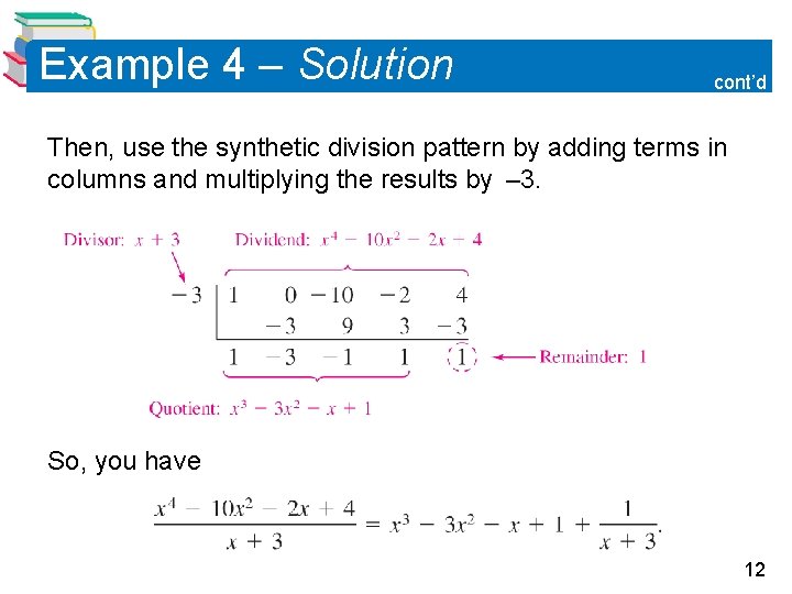 Example 4 – Solution cont’d Then, use the synthetic division pattern by adding terms Example 4 – Solution cont’d Then, use the synthetic division pattern by adding terms