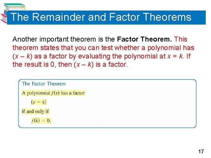 The Remainder and Factor Theorems Another important theorem is the Factor Theorem. This theorem The Remainder and Factor Theorems Another important theorem is the Factor Theorem. This theorem