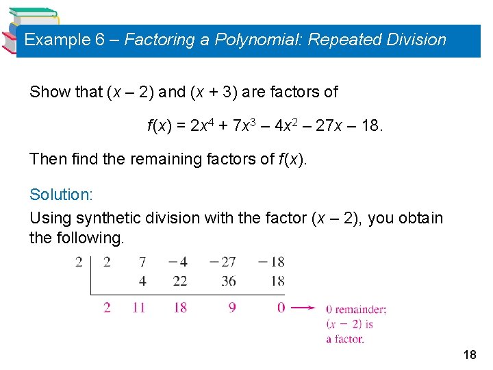 Example 6 – Factoring a Polynomial: Repeated Division Show that (x – 2) and Example 6 – Factoring a Polynomial: Repeated Division Show that (x – 2) and