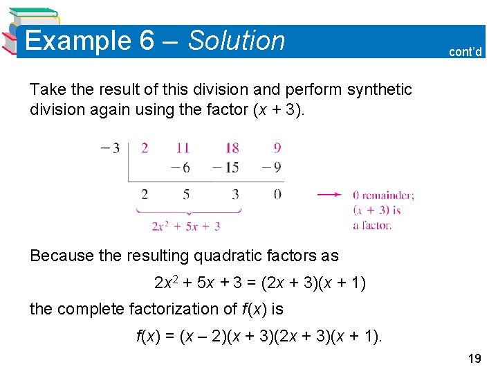 Example 6 – Solution cont’d Take the result of this division and perform synthetic Example 6 – Solution cont’d Take the result of this division and perform synthetic