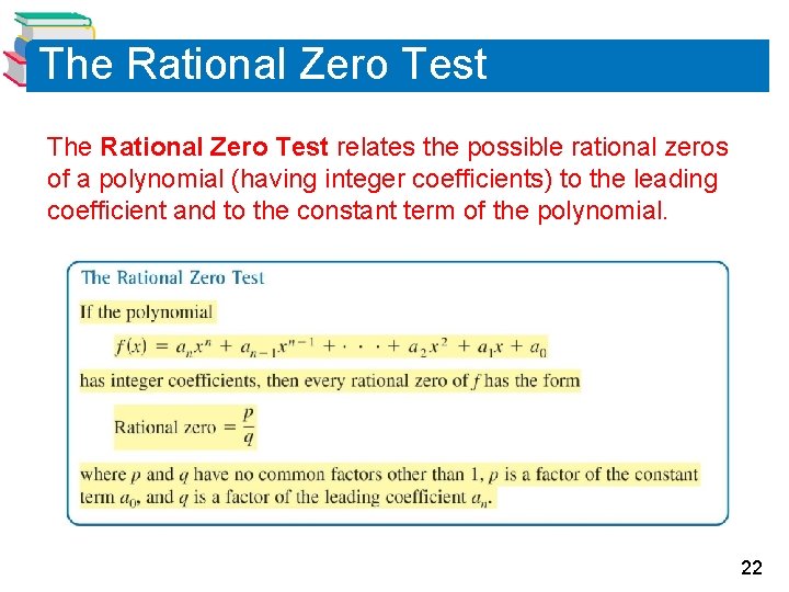 The Rational Zero Test relates the possible rational zeros of a polynomial (having integer The Rational Zero Test relates the possible rational zeros of a polynomial (having integer