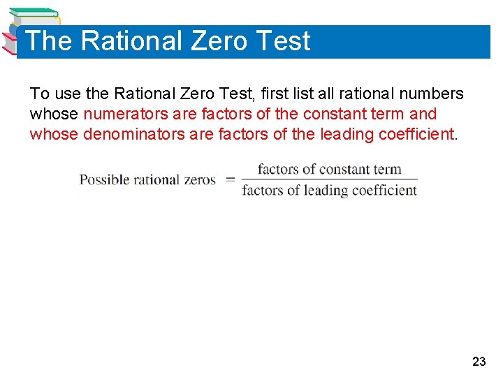 The Rational Zero Test To use the Rational Zero Test, first list all rational The Rational Zero Test To use the Rational Zero Test, first list all rational