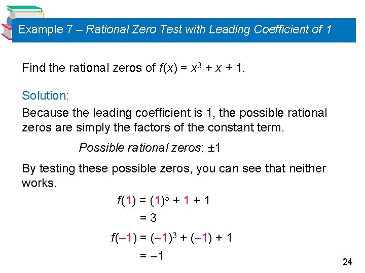 Example 7 – Rational Zero Test with Leading Coefficient of 1 Find the rational Example 7 – Rational Zero Test with Leading Coefficient of 1 Find the rational
