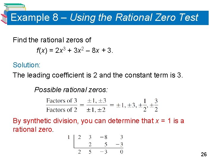 Example 8 – Using the Rational Zero Test Find the rational zeros of f Example 8 – Using the Rational Zero Test Find the rational zeros of f