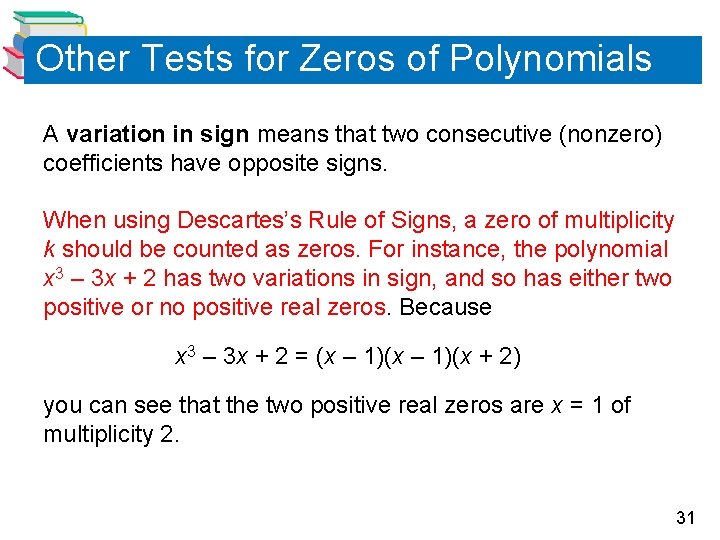 Other Tests for Zeros of Polynomials A variation in sign means that two consecutive Other Tests for Zeros of Polynomials A variation in sign means that two consecutive