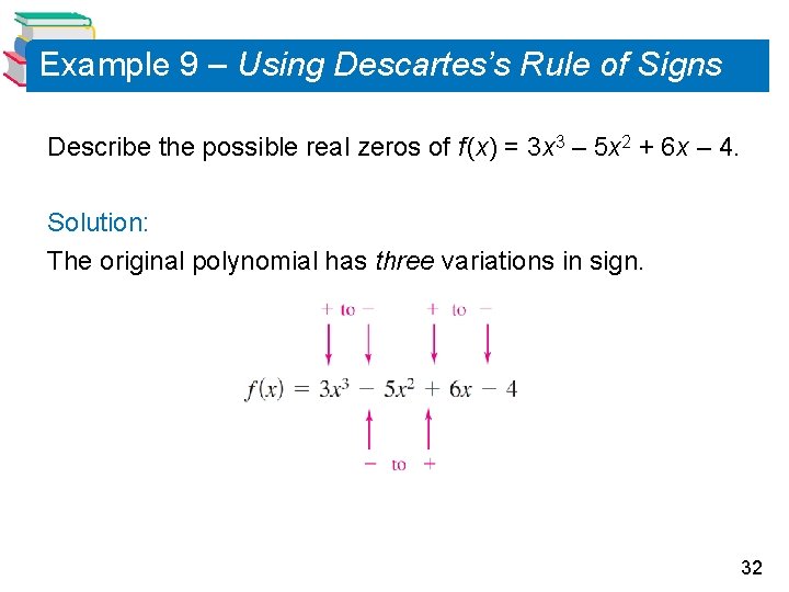 Example 9 – Using Descartes’s Rule of Signs Describe the possible real zeros of Example 9 – Using Descartes’s Rule of Signs Describe the possible real zeros of