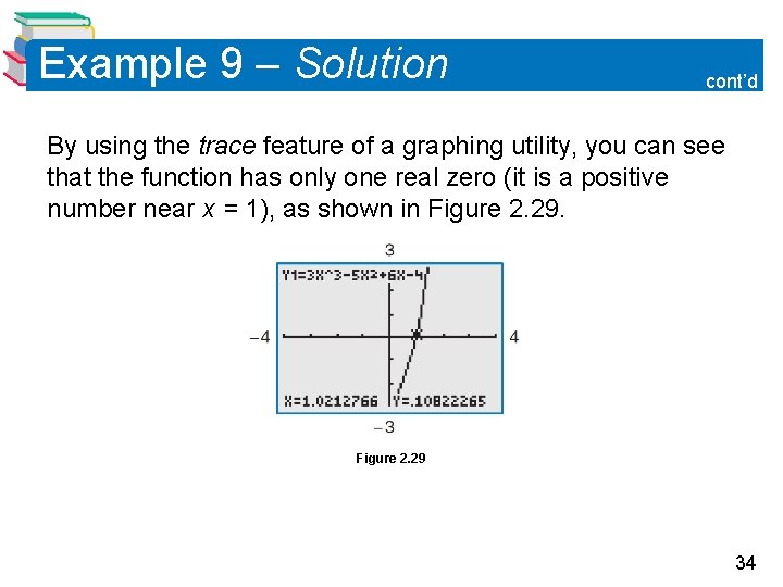 Example 9 – Solution cont’d By using the trace feature of a graphing utility, Example 9 – Solution cont’d By using the trace feature of a graphing utility,