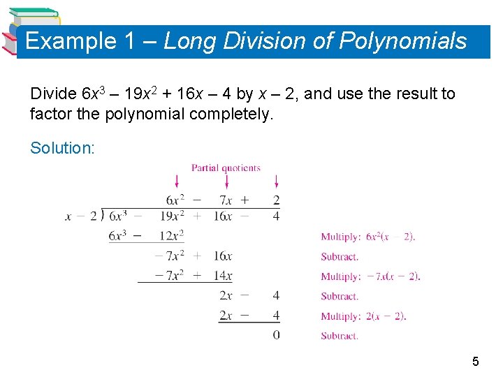 Example 1 – Long Division of Polynomials Divide 6 x 3 – 19 x Example 1 – Long Division of Polynomials Divide 6 x 3 – 19 x