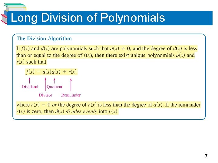 Long Division of Polynomials 7 Long Division of Polynomials 7