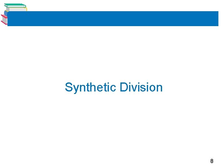 Synthetic Division 8 Synthetic Division 8