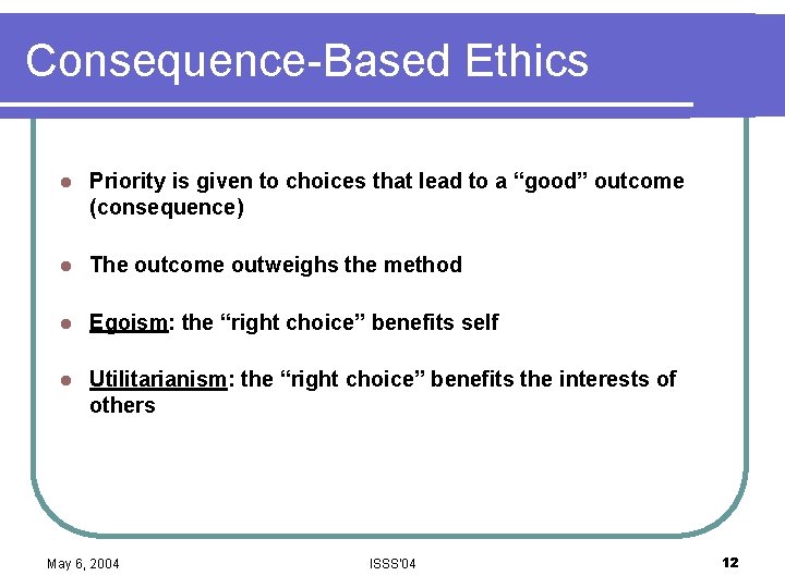 Consequence-Based Ethics l Priority is given to choices that lead to a “good” outcome